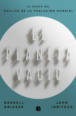 El Planeta Vacío / Empty Planet by John Ibbitson, Darrell Bricker