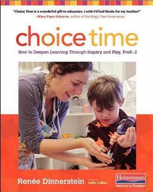 Choice Time: How to Deepen Learning Through Inquiry and Play, Prek-2 by Renee Dinnerstein, Kathy Collins