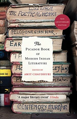 The Picador Book of Modern Indian Literature by Amit Chaudhuri