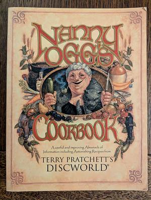 Nanny Ogg's Cookbook: Including Recipes, Items of Antiquarian Lore, Improving Observations of Life, Good Advice for Young People on the Threshold of the Adventure that is Marriage, Notes on Etiquette &amp; Many Other Helpful Observations that Will Not Offend the Most Delicate Sensibilities by Tina Hannan, Terry Pratchett, G. Ogg, Stephen Briggs