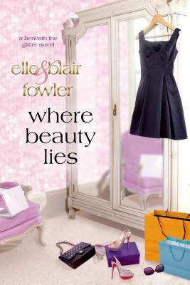 Where Beauty Lies: A Beneath the Glitter Novel by Elle Fowler
