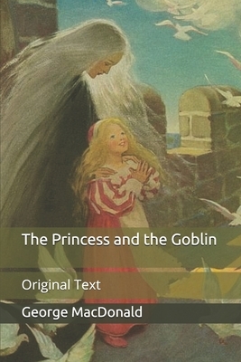 The Princess and the Goblin: Original Text by George MacDonald