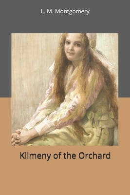 Kilmeny of the Orchard by L.M. Montgomery