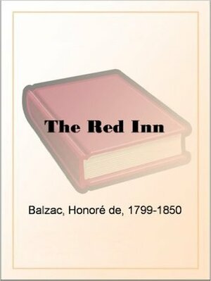 The Red Inn by Katherine Prescott Wormeley, Honoré de Balzac