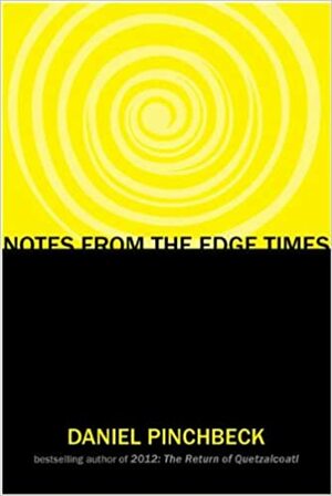 Notes from the Edge Times by Daniel Pinchbeck
