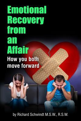 Emotional Recovery from an Affair: How you both move forward by Richard Schwindt