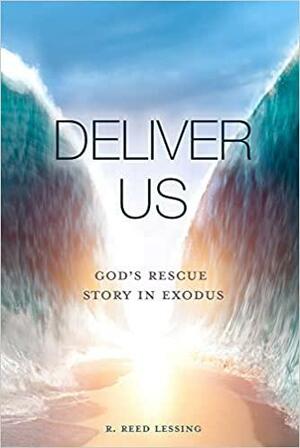 Deliver Us: God's Rescue Story in Exodus by R. Reed Lessing