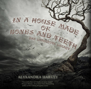 In A House Made of Bones and Teeth by Alyxandra Harvey
