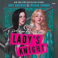 Lady's Knight by Meagan Spooner, Amie Kaufman