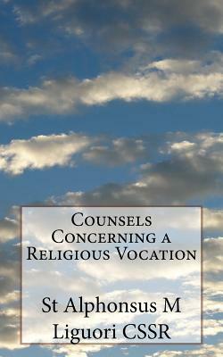 Counsels Concerning a Religious Vocation by St Alphonsus M. Liguori Cssr