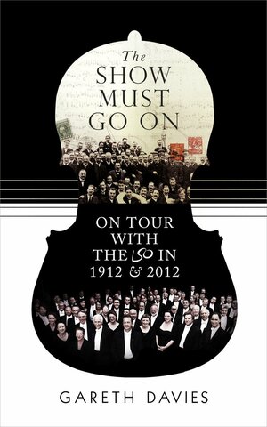 The Show Must Go On: On Tour with the LSO in 1912  2012 by Gareth Davies