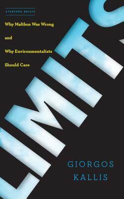 Limits: Why Malthus Was Wrong and Why Environmentalists Should Care by Giorgos Kallis