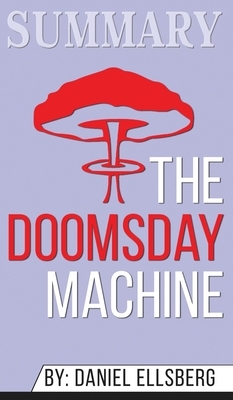 Summary of The Doomsday Machine: Confessions of a Nuclear War Planner by Daniel Ellsberg by Abbey Beathan