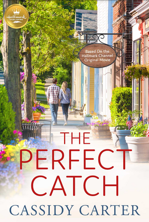 The Perfect Catch: Based on a Hallmark Channel original movie by Cassidy Carter