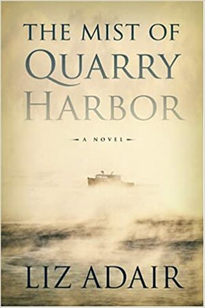 The Mist of Quarry Harbor by Liz Adair
