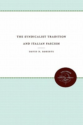 The Syndicalist Tradition and Italian Fascism by David D. Roberts