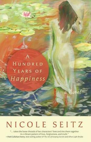 A Hundred Years of Happiness by Nicole A. Seitz