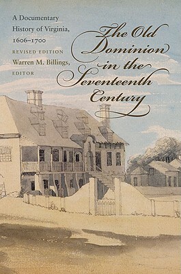 The Old Dominion in the Seventeenth Century: A Documentary History of Virginia, 1606-1700 by 