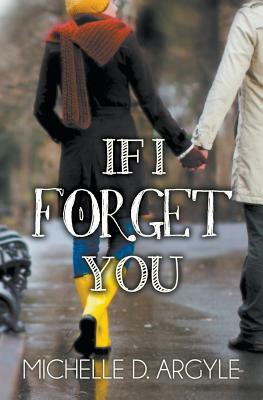 If I Forget You by Michelle D. Argyle