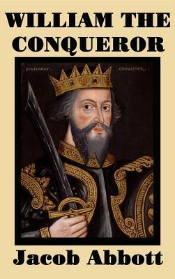 William the Conqueror by Jacob Abbott