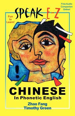 SPEAK E-Z CHINESE In Phonetic English by Fang Zhao, Timothy Green