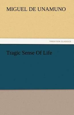 Tragic Sense of Life by Miguel de Unamuno