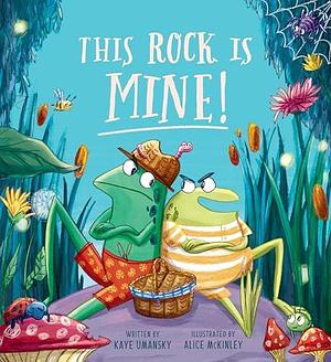 This Rock Is Mine! by Alice McKinley, Kaye Umansky