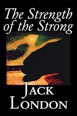 The Strength of the Strong by Jack London