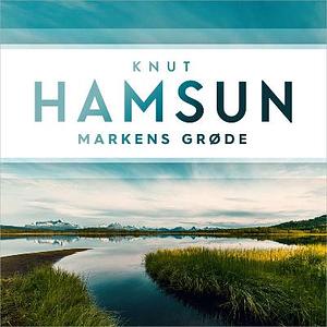 Markens grøde by Knut Hamsun