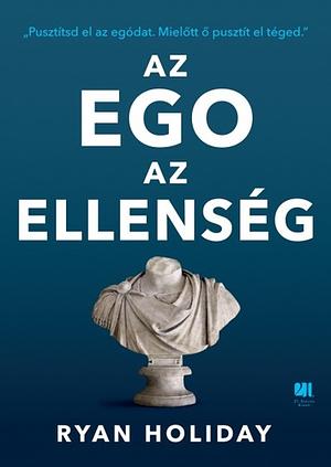 Az ego az ellenség by Ryan Holiday