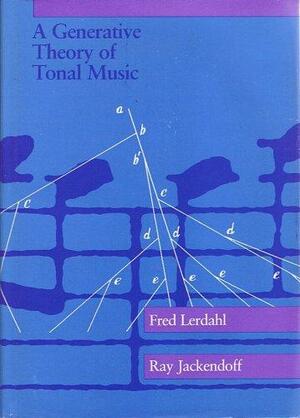 A Generative Theory of Tonal Music by Fred Lerdahl, Ray Jackendoff