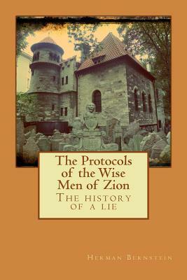 The Protocols of the Wise Men of Zion: The history of a lie by Herman Bernstein