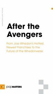 After the Avengers: From Joss Whedon's Hottest, Newest Franchises to the Future of the Whedonverse by PopMatters