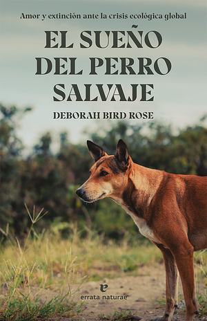 El sueño del perro salvaje by Deborah Bird Rose