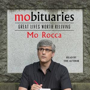 Mobituaries: Great Lives Worth Reliving by Mo Rocca