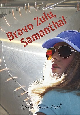 Bravo Zulu, Samantha! by Kathleen Benner Duble