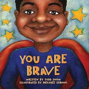 You Are Brave by Todd Snow