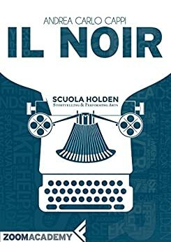 Il noir: Scrivere in giallo e nero by Scuola Holden, Andrea Carlo Cappi