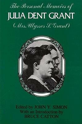 The Personal Memoirs of Julia Dent Grant: Mrs. Ulysses S. Grant by John Y. Simon