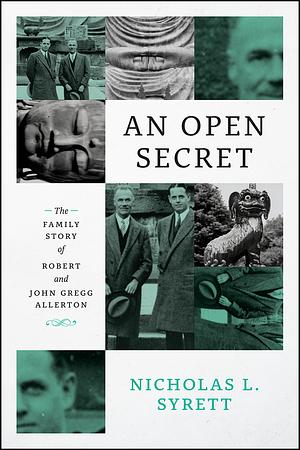 An Open Secret: The Family Story of Robert and John Gregg Allerton by Nicholas L. Syrett