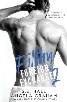 Filthy Foreign Exchange 2 by S. E. Hall, Angela Graham