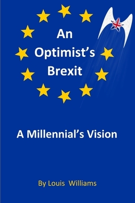 An Optimist's Brexit: A Millennial's Vision by Louis Williams