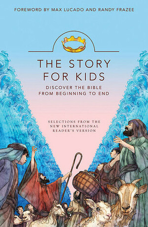 The Story for Kids (NIrV): Discover the Bible from Beginning to End by Max Lucado, Randy Frazee