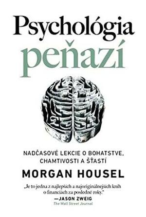 Psychológia peňazí - Nadčasové lekcie o bohatstve, chamtivosti a šťastí by Morgan Housel