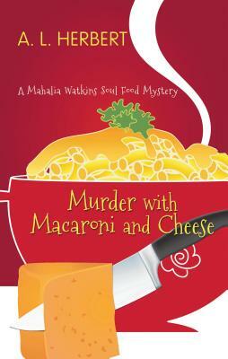 Murder with Macaroni and Cheese by A.L. Herbert