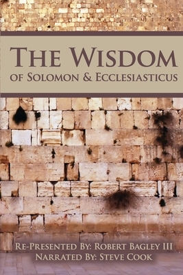 The Wisdom of Solomon And Ecclesiasticus by Robert Bagley III