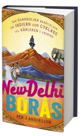 New Delhi-Borås: Den osannolika berättelsen om indiern som cyklade till Sverige för kärlekens skull by Per J. Andersson