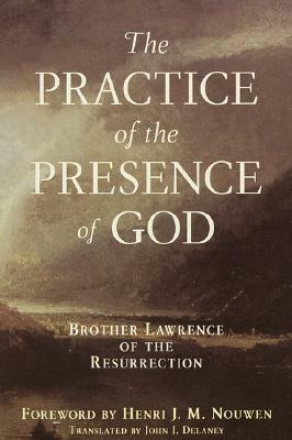 Practice of the Presence of God: Brother Lawrence of the Resurrection by 