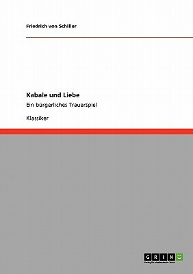 Kabale und Liebe: Ein bürgerliches Trauerspiel by Friedrich Schiller