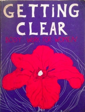 Getting Clear - Body Work for Women by Anne Kent Rush
